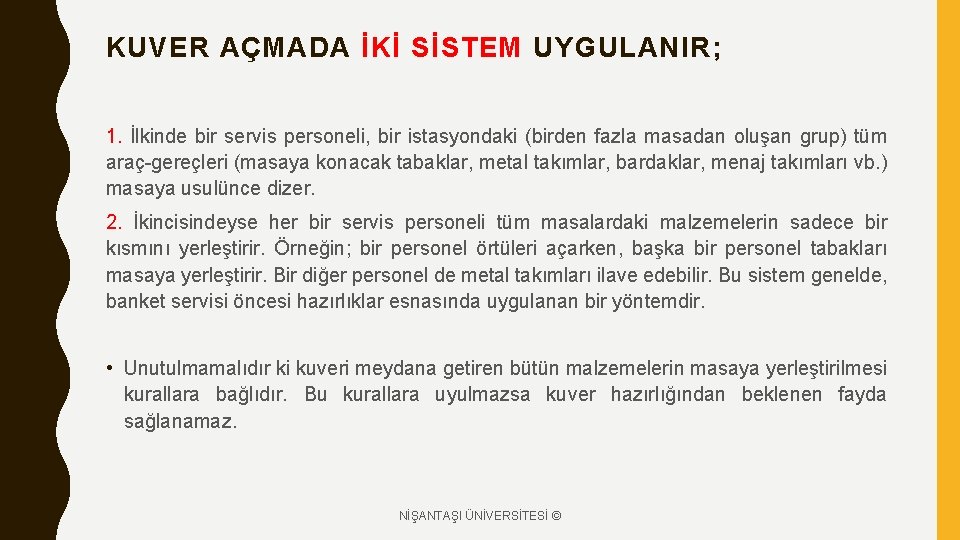 KUVER AÇMADA İKİ SİSTEM UYGULANIR; 1. İlkinde bir servis personeli, bir istasyondaki (birden fazla