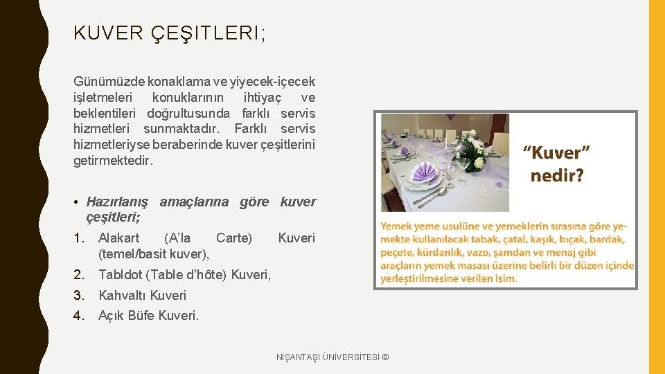 KUVER ÇEŞITLERI; Günümüzde konaklama ve yiyecek-içecek işletmeleri konuklarının ihtiyaç ve beklentileri doğrultusunda farklı servis