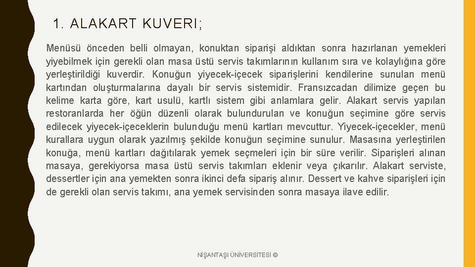 1. ALAKART KUVERI; Menüsü önceden belli olmayan, konuktan siparişi aldıktan sonra hazırlanan yemekleri yiyebilmek