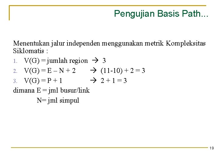 Pengujian Basis Path. . . Menentukan jalur independen menggunakan metrik Kompleksitas Siklomatis : 1.