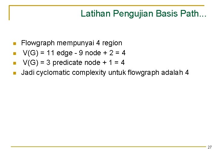 Latihan Pengujian Basis Path. . . Flowgraph mempunyai 4 region V(G) = 11 edge