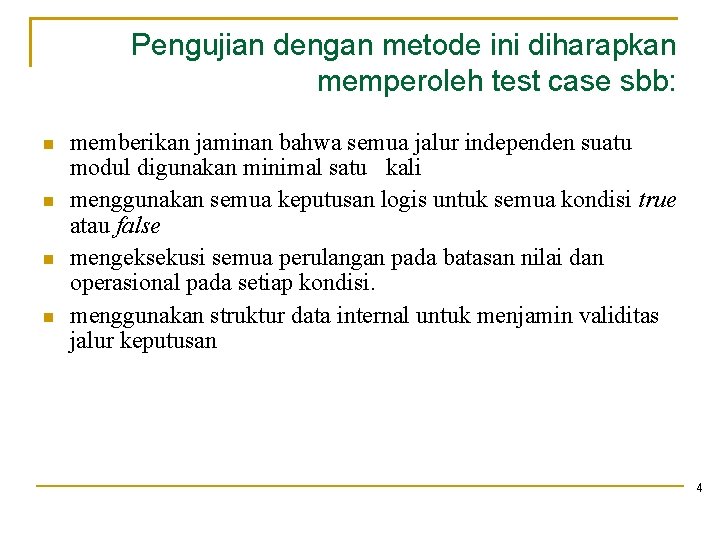 Pengujian dengan metode ini diharapkan memperoleh test case sbb: memberikan jaminan bahwa semua jalur