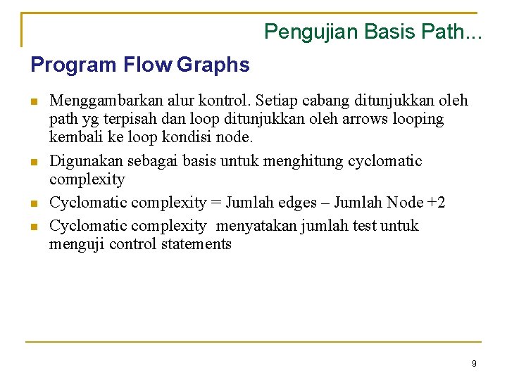 Pengujian Basis Path. . . Program Flow Graphs Menggambarkan alur kontrol. Setiap cabang ditunjukkan