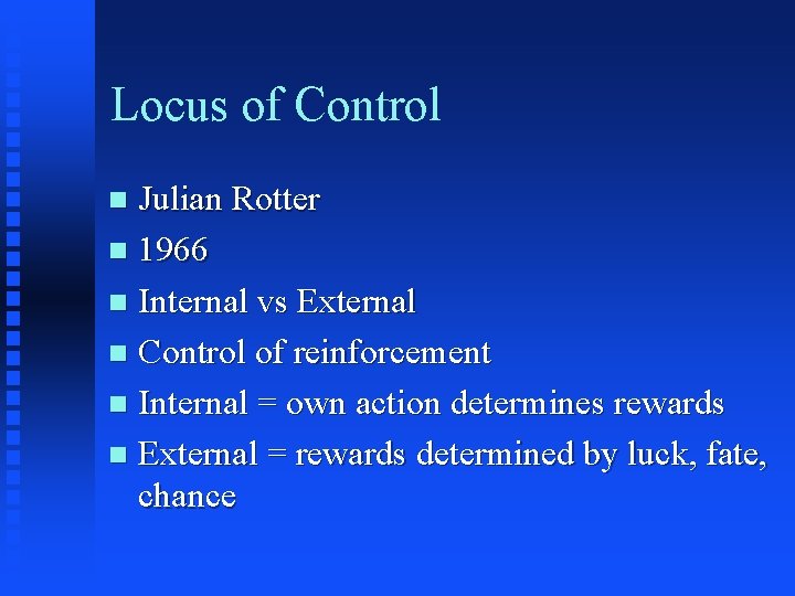 Locus of Control Julian Rotter n 1966 n Internal vs External n Control of Locus of Control Julian Rotter n 1966 n Internal vs External n Control of