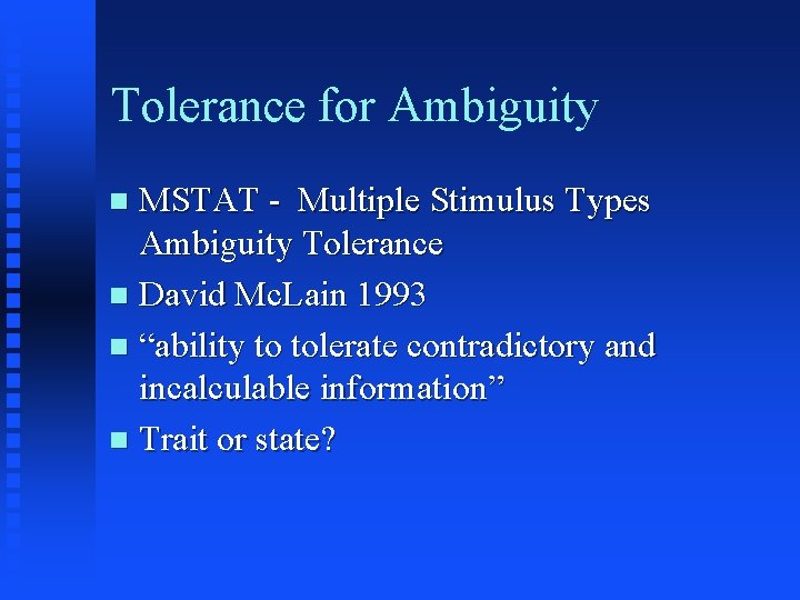 Tolerance for Ambiguity MSTAT - Multiple Stimulus Types Ambiguity Tolerance n David Mc. Lain Tolerance for Ambiguity MSTAT - Multiple Stimulus Types Ambiguity Tolerance n David Mc. Lain