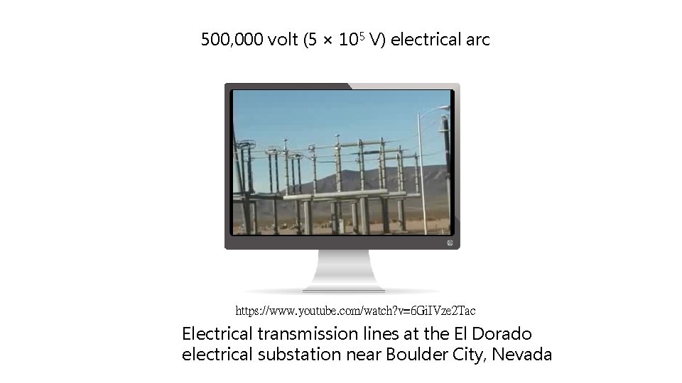 500, 000 volt (5 × 105 V) electrical arc https: //www. youtube. com/watch? v=6