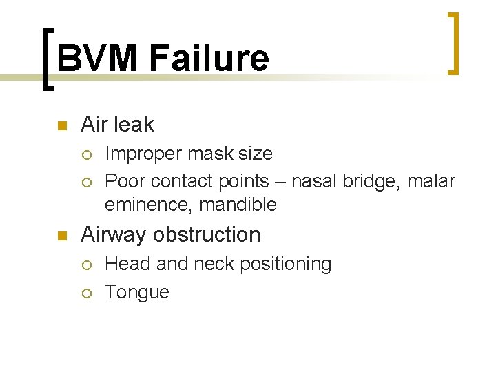 BVM Failure n Air leak ¡ ¡ n Improper mask size Poor contact points