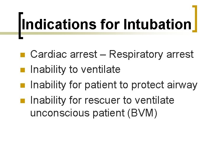 Indications for Intubation n n Cardiac arrest – Respiratory arrest Inability to ventilate Inability