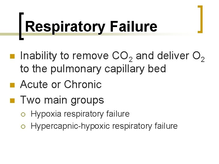 Respiratory Failure n n n Inability to remove CO 2 and deliver O 2
