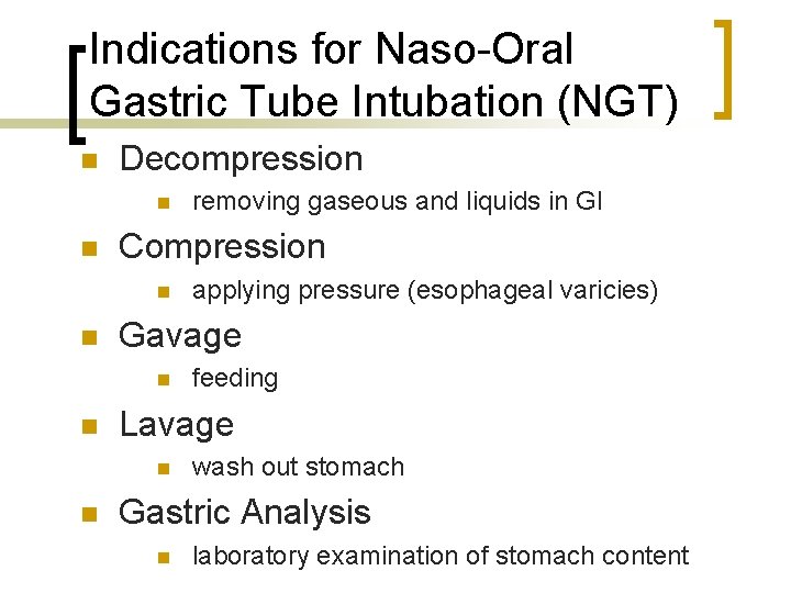 Indications for Naso-Oral Gastric Tube Intubation (NGT) n Decompression n n Compression n n