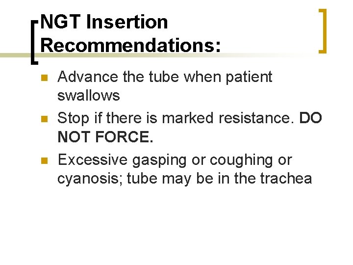 NGT Insertion Recommendations: n n n Advance the tube when patient swallows Stop if