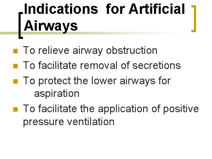 Indications for Artificial Airways n n To relieve airway obstruction To facilitate removal of