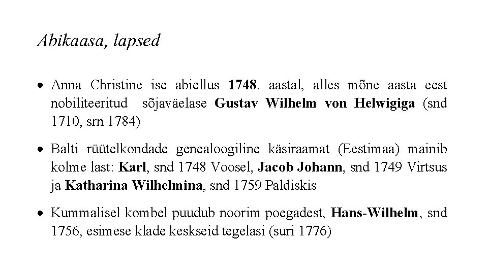 Abikaasa, lapsed Anna Christine ise abiellus 1748. aastal, alles mõne aasta eest nobiliteeritud sõjaväelase