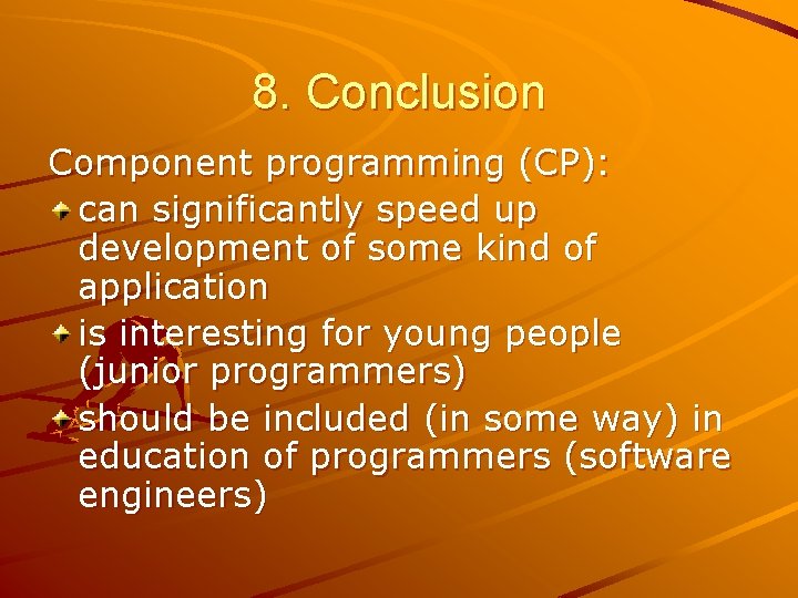 8. Conclusion Component programming (CP): can significantly speed up development of some kind of