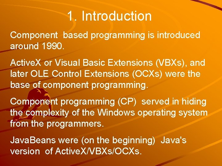 1. Introduction Component based programming is introduced around 1990. Active. X or Visual Basic