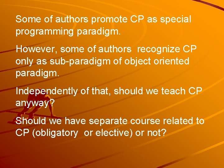 Some of authors promote CP as special programming paradigm. However, some of authors recognize