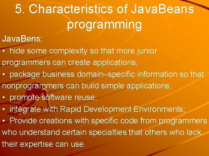 5. Characteristics of Java. Beans programming Java. Bens: • hide some complexity so that