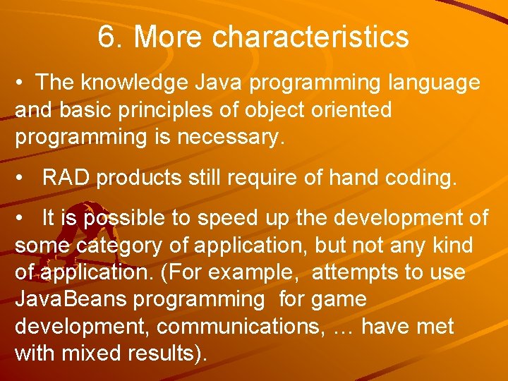 6. More characteristics • The knowledge Java programming language and basic principles of object