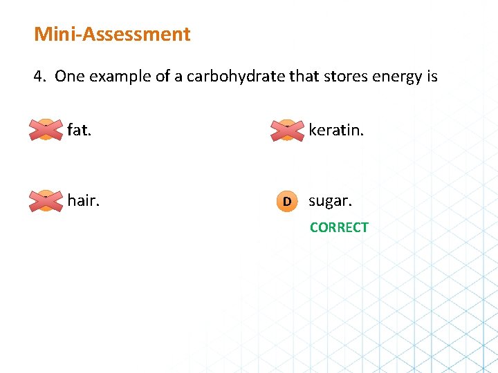 Mini-Assessment 4. One example of a carbohydrate that stores energy is A fat. C