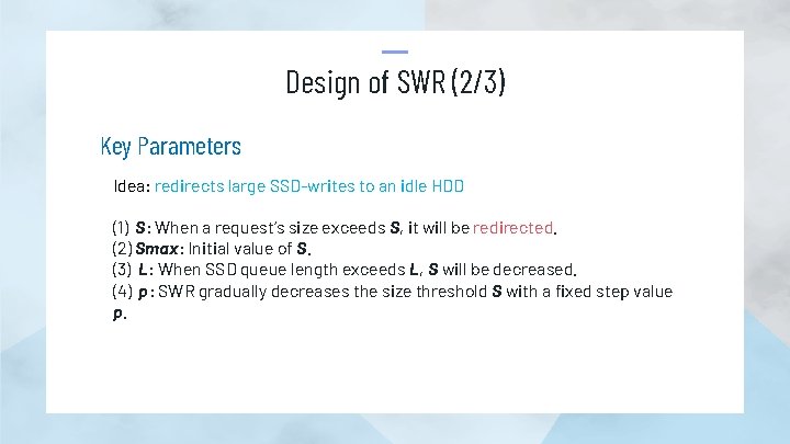 Design of SWR (2/3) Key Parameters Idea: redirects large SSD-writes to an idle HDD
