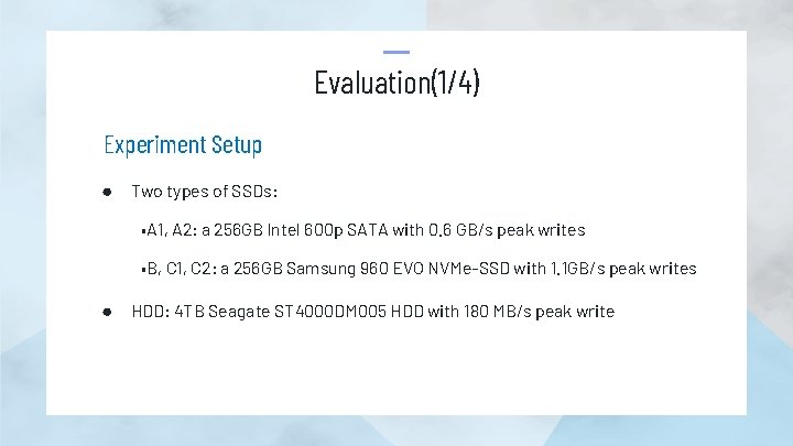 Evaluation(1/4) Experiment Setup ● Two types of SSDs: • A 1, A 2: a