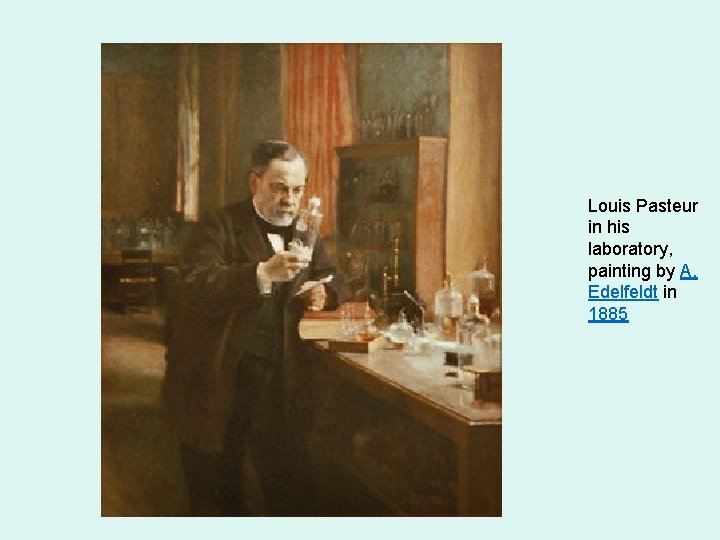 Louis Pasteur in his laboratory, painting by A. Edelfeldt in 1885 