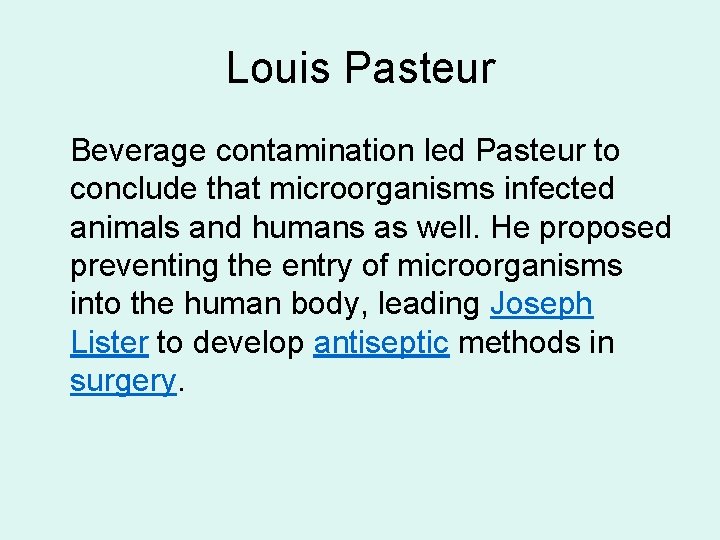Louis Pasteur Beverage contamination led Pasteur to conclude that microorganisms infected animals and humans