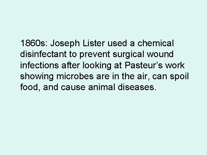 1860 s: Joseph Lister used a chemical disinfectant to prevent surgical wound infections after
