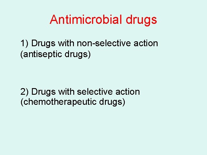 Antimicrobial drugs 1) Drugs with non-selective action (antiseptic drugs) 2) Drugs with selective action