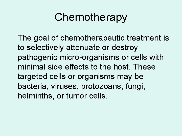 Chemotherapy The goal of chemotherapeutic treatment is to selectively attenuate or destroy pathogenic micro-organisms