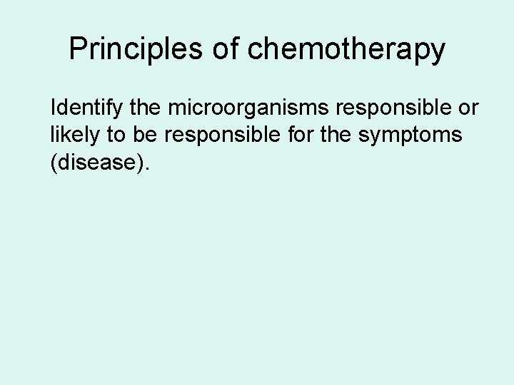 Principles of chemotherapy Identify the microorganisms responsible or likely to be responsible for the