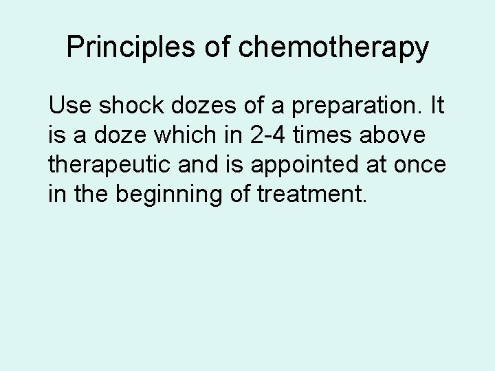 Principles of chemotherapy Use shock dozes of a preparation. It is a doze which