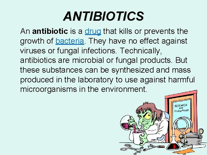 ANTIBIOTICS An antibiotic is a drug that kills or prevents the growth of bacteria.