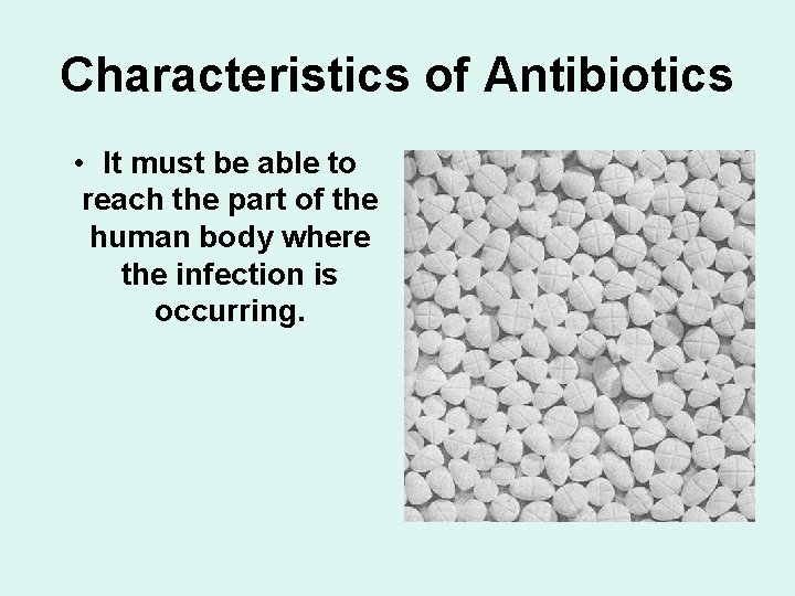 Characteristics of Antibiotics • It must be able to reach the part of the
