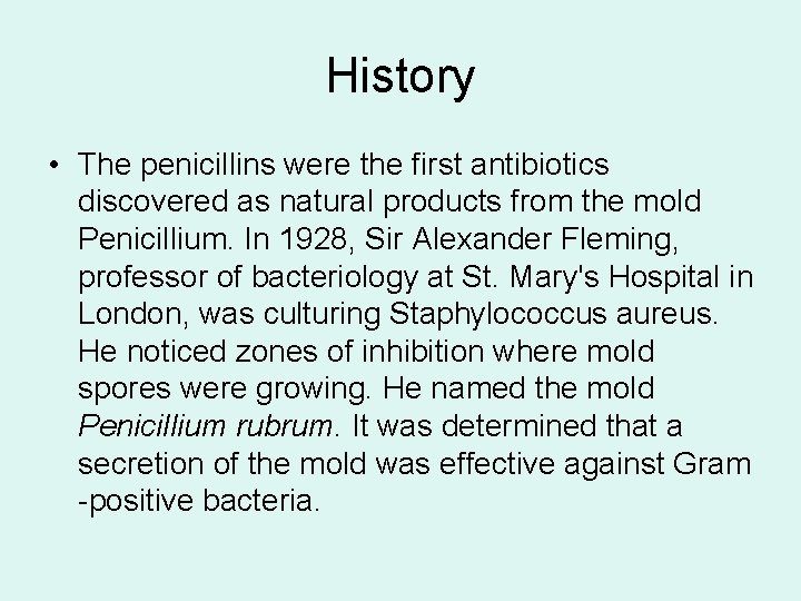 History • The penicillins were the first antibiotics discovered as natural products from the