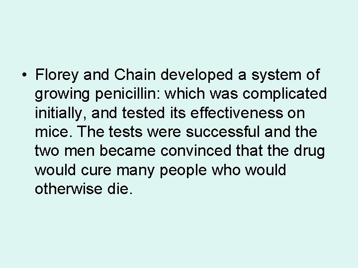  • Florey and Chain developed a system of growing penicillin: which was complicated