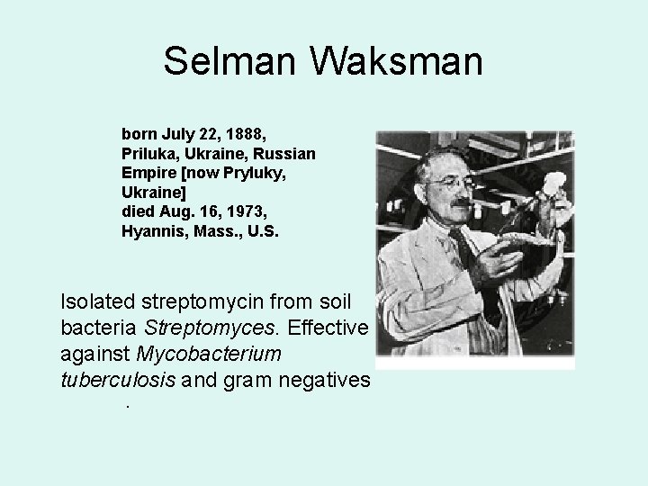 Selman Waksman born July 22, 1888, Priluka, Ukraine, Russian Empire [now Pryluky, Ukraine] died