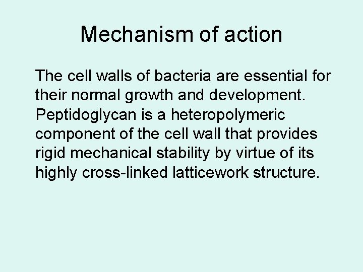 Mechanism of action The cell walls of bacteria are essential for their normal growth