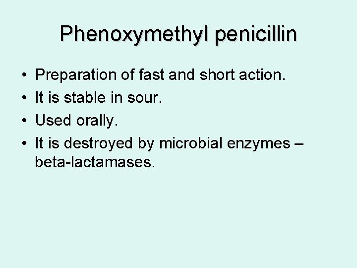 Phenoxymethyl penicillin • • Preparation of fast and short action. It is stable in