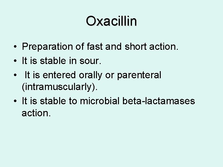Oxacillin • Preparation of fast and short action. • It is stable in sour.