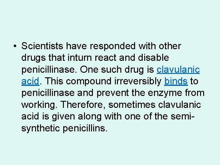  • Scientists have responded with other drugs that inturn react and disable penicillinase.