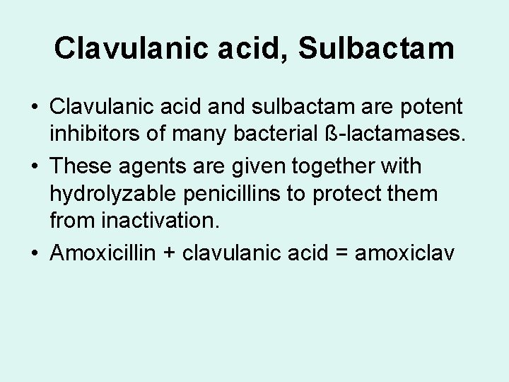 Clavulanic acid, Sulbactam • Clavulanic acid and sulbactam are potent inhibitors of many bacterial