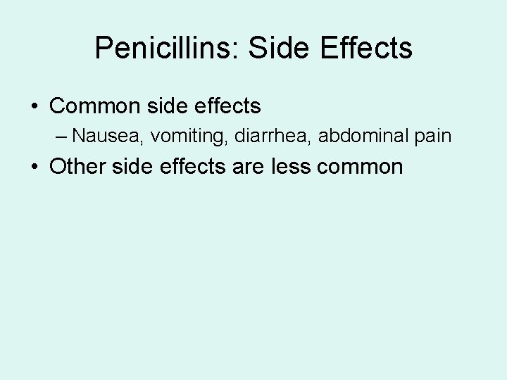 Penicillins: Side Effects • Common side effects – Nausea, vomiting, diarrhea, abdominal pain •