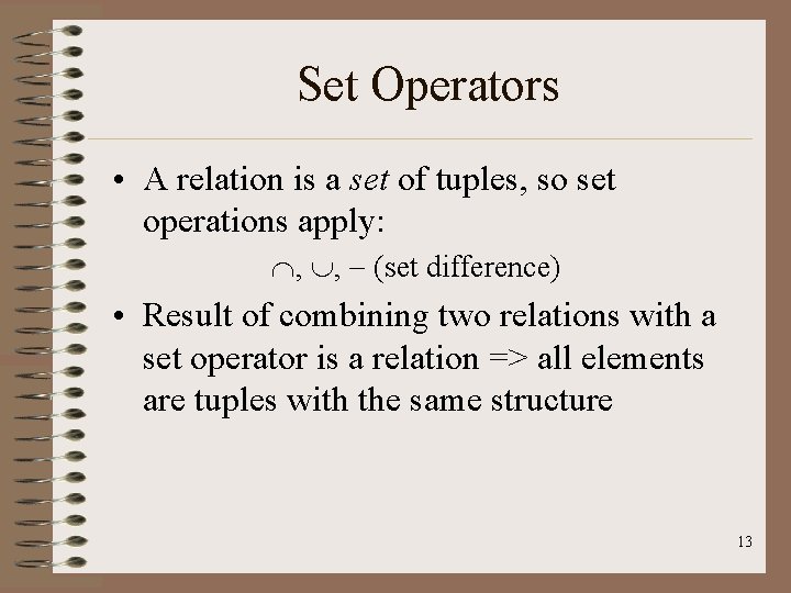 Set Operators • A relation is a set of tuples, so set operations apply: