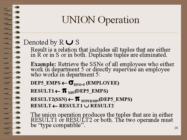 UNION Operation Denoted by R S Result is a relation that includes all tuples