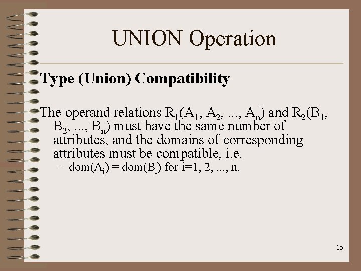 UNION Operation Type (Union) Compatibility The operand relations R 1(A 1, A 2, .