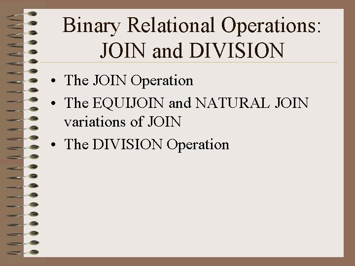 Binary Relational Operations: JOIN and DIVISION • The JOIN Operation • The EQUIJOIN and