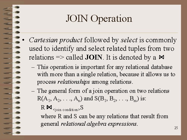 JOIN Operation • Cartesian product followed by select is commonly used to identify and