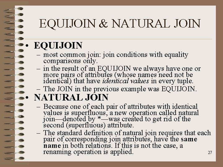 EQUIJOIN & NATURAL JOIN • EQUIJOIN – most common join: join conditions with equality