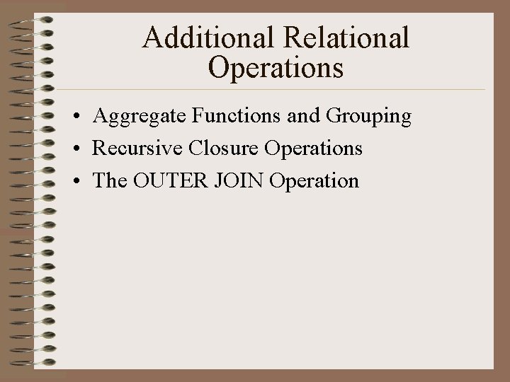 Additional Relational Operations • Aggregate Functions and Grouping • Recursive Closure Operations • The